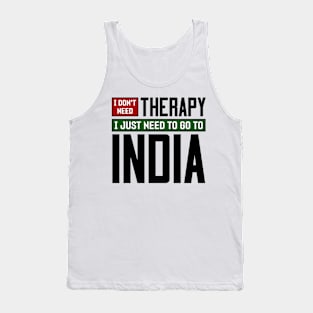 I don't need therapy, I just need to go to India Tank Top